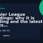 Premier League Standings: why it is trending and the latest sports context | GPTNewz
