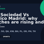 Real Sociedad Vs Atlético Madrid: why searches are rising and what to know | GPTNewz