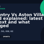 Coventry Vs Aston Villa trend explained: latest context and what changed | GPTNewz